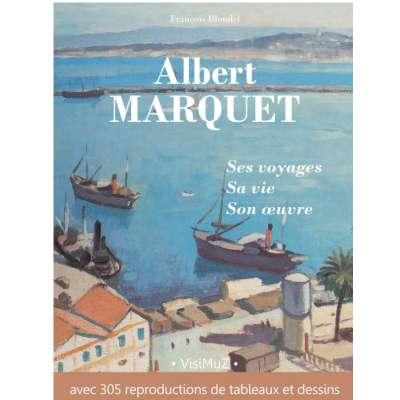 Albert MARQUET Ses voyages, sa vie, son œuvre par VisiMuz Editions